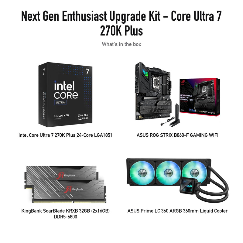 Enthusiast Upgrade Kit: Core Ultra 7 270K Plus, ASUS ROG STRIX B860-F GAMING WIFI, KingBank SoarBlade KRXB 32GB DDR5-6800, ASUS Prime LC 360 ARGB (kit contents; supplier product photos)