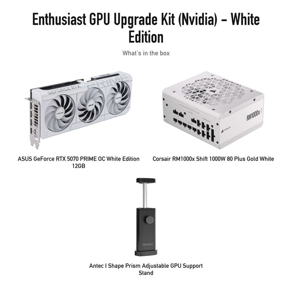 GPU Upgrade Kit (Nvidia, white): ASUS RTX 5070 PRIME OC White, Corsair RM1000x Shift White, Antec GPU support stand (kit contents; supplier product photos)